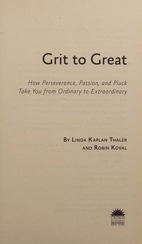 Grit to great : how perseverance, passion, and pluck take you from ordinary to extraordinary 