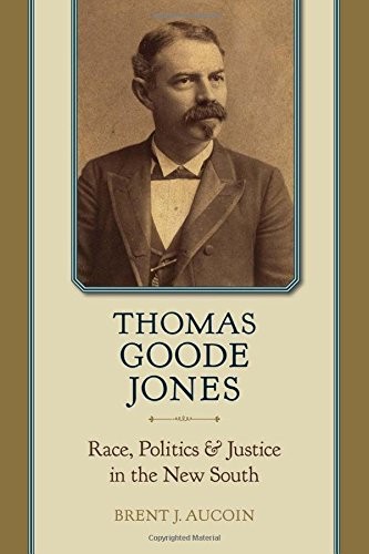Thomas Goode Jones : race, politics, and justice in the new South 