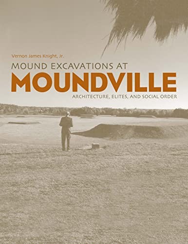 Mound excavations at Moundville : architecture, elites, and social order 