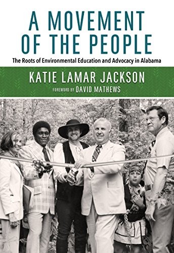 A movement of the people : the roots of environmental education and advocacy in Alabama 