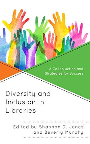 Diversity and inclusion in libraries : a call to action and strategies for success 