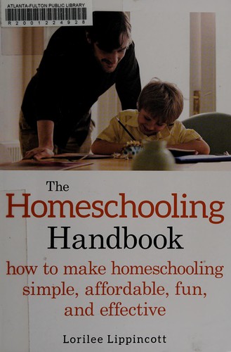 The homeschooling handbook : how to make homeschooling simple, affordable, fun, and effective 