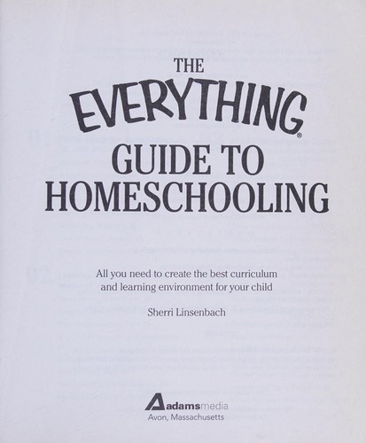 The everything guide to homeschooling : all you need to create the best curriculum and learning environment for your child 