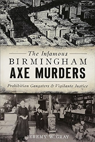 The infamous Birmingham axe murders : prohibition gansters & vigilante justice 