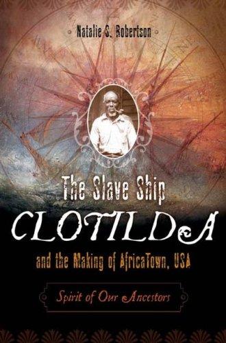 The slave ship Clotilda and the making of AfricaTown, USA : spirit of our ancestors 