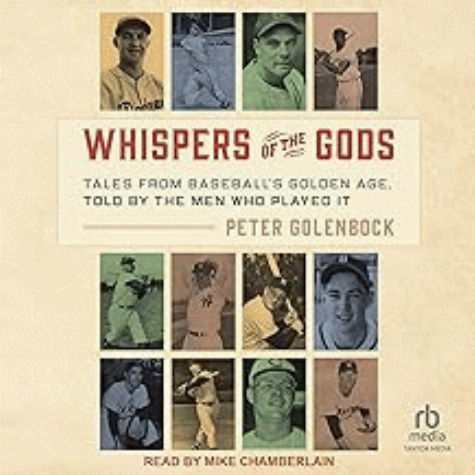 Whispers of the gods : tales from baseball's golden age, told by the men who played it 