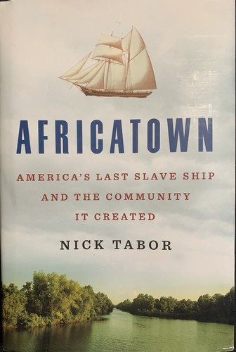 Africatown : America's last slave ship and the community it created 