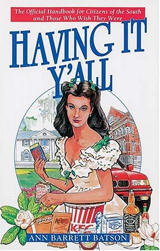 Having it y'all : the official handbook for citizens of the South and those who wish they were 