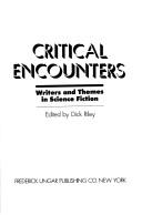 Critical encounters : writers and themes in science fiction / edited by Dick Riley.