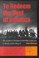 To redeem the soul of America : the Southern Christian Leadership Conference and Martin Luther King, Jr. / Adam Fairclough.