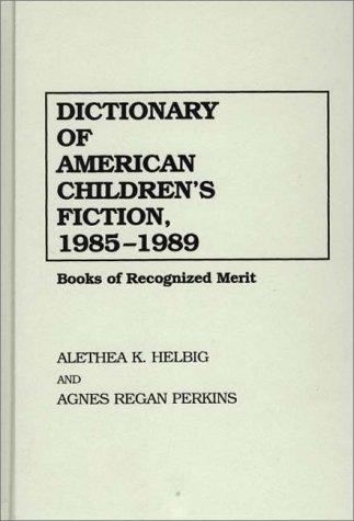 Dictionary of American children's fiction, 1985-1989 : books of recognized merit 