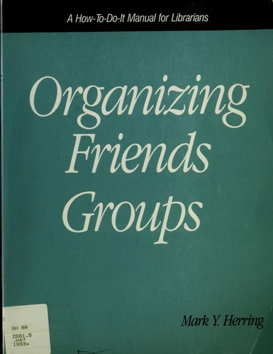 Organizing friends groups : a how-to-do-it manual for librarians 