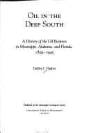 Oil in the Deep South : a history of the oil business in Mississippi, Alabama, and Florida, 1859-1945 