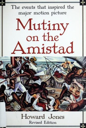 Mutiny on the Amistad : the saga of a slave revolt and its impact on American abolition, law, and diplomacy 