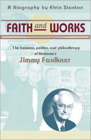 Faith and works : the business, politics, and philanthropy of Alabama's Jimmy Faulkner : a biography  Cover Image