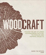 Woodcraft : master the art of green woodworking with key techniques and inspiring projects Book cover
