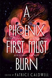 A phoenix first must burn : sixteen stories of black girl magic, resistance, and hope Book cover