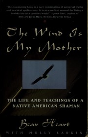 The Wind is my mother : the life and teachings of a Native American shaman  Cover Image