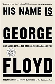 His name is George Floyd : one man's life and the struggle for racial justice  Cover Image