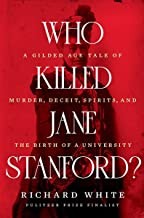 Who killed Jane Stanford? : a gilded age tale of murder, deceit, spirits and the birth of a university  Cover Image