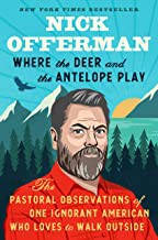 Where the deer and the antelope play : the pastoral observations of one ignorant American who loves to walk outside Book cover