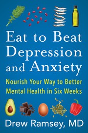 Eat to beat depression and anxiety : nourish your way to better mental health in six weeks Book cover