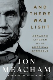 And there was light : Abraham Lincoln and the American struggle Book cover