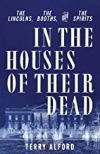 In the houses of their dead : the Lincolns, the Booths, and the spirits Book cover