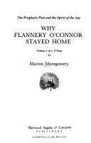 Why Flannery O'Connor stayed home / by Marion Montgomery.