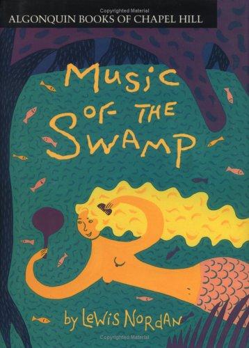 Music of the swamp / Lewis Nordan.