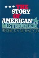 The story of American Methodism; a history of the United Methodists and their relations