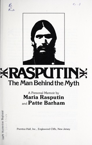 Rasputin, the man behind the myth, a personal memoir / by Maria Rasputin and Patte Barham.