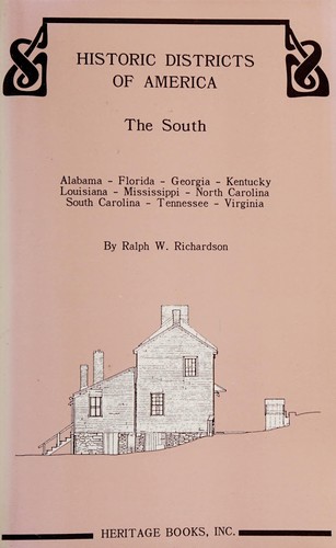 Historic districts of America. The South : Alabama, Florida, Georgia, Kentucky, Louisiana, Mississippi, North Carolina, South Carolina, Tennessee, Virginia / by Ralph W. Richardson.