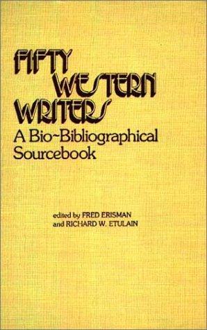 Fifty Western writers : a bio-bibliographical sourcebook / edited by Fred Erisman and Richard W. Etulain.