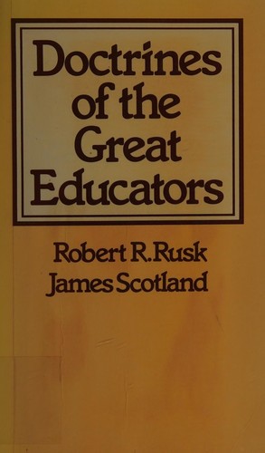 Doctrines of the great educators / Robert R. Rusk and James Scotland.