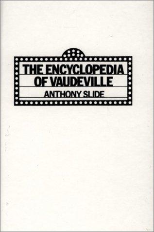 The encyclopedia of vaudeville / Anthony Slide.