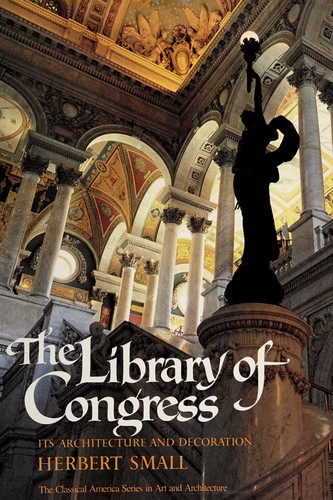 The Library of Congress, its architecture and decoration / by Herbert Small ; edited by Henry Hope Reed ; foreword by Daniel J. Boorstin ; preface by Arthur Ross ; introduction by Pierce Rice ; photographs by Anne Day.
