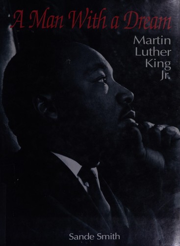 A man with a dream : Martin Luther King, Jr. / Sande Smith.
