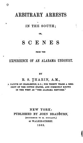 Arbitrary arrests in the South; or, Scenes from the experience of an Alabama Unionist,