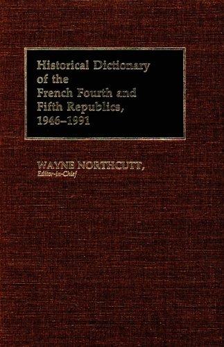 Historical dictionary of the French Fourth and Fifth Republics, 1946-1991 / Wayne Northcutt, editor-in-chief.