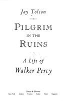 Pilgrim in the ruins : a life of Walker Percy 