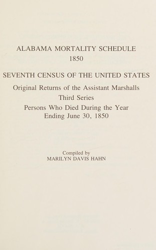 Alabama mortality schedule, 1850 : seventh census of the United States / compiled by Marilyn Davis Hahn.