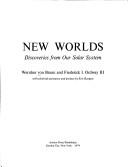 New worlds : discoveries from our solar system / Wernher von Braun and Frederick I. Ordway III ; with editorial assistance and foreword by Eric Burgess.