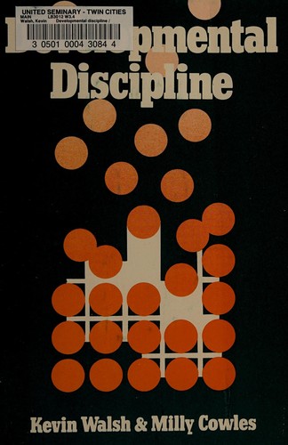 Developmental discipline / Kevin Walsh and Milly Cowles, with special chapters by James Michael Lee and JAlan Aufderheide.