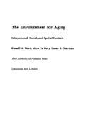 The environment for aging : interpersonal, social, and spatial contexts / Russell Ward, Mark La Gory, Susan Sherman.