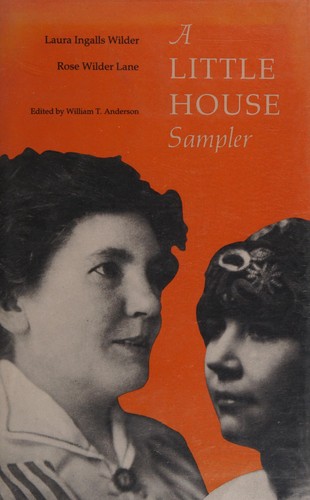 A Little House sampler / Laura Ingalls Wilder, Rose Wilder Lane ; edited by William T. Anderson.