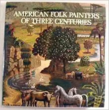 American folk painters of three centuries / Jean Lipman, Tom Armstrong, editors.