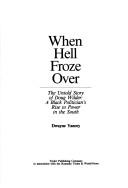 When hell froze over : the untold story of Doug Wilder : a Black politician's rise to power in the South / Dwayne Yancey.