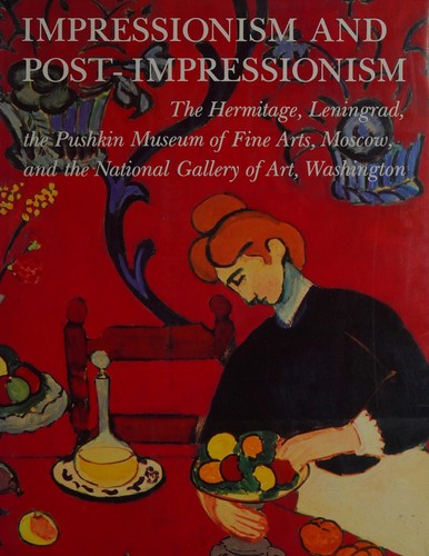 Impressionism and post-impressionism : the Hermitage, Leningrad, the Pushkin Museum of Fine Arts, Moscow, and the National Gallery of Art, Washington / with introductions by Marina Bessonova and William James Williams.