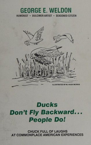 Ducks don't fly backward--people do! 